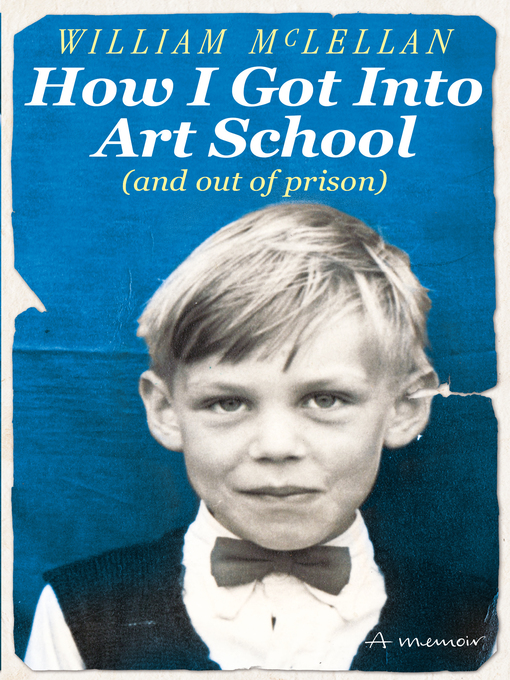 Title details for How I Got Into Art School (and out of prison) by William McLellan - Available